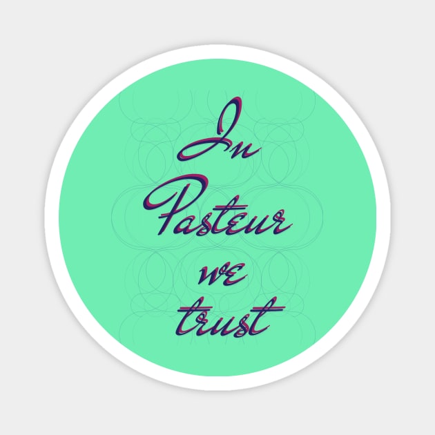 In science we trust (Pasteur) Magnet by Yourmung
